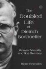 The Doubled Life of Dietrich Bonhoeffer : Women, Sexuality, and Nazi Germany - Book
