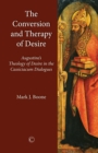 The Conversion and Therapy of Desire : Augustine's Theology of Desire in the Cassiciacum Dialogues - Book