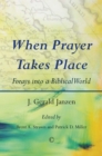 When Prayer Takes Place : Forays into a Biblical World - Book