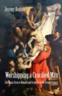 Worshipping a Crucified Man : Christians, Graeco-Romans and Scripture in the Second Century - Book