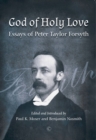 God of Holy Love PB : Essays of Peter Taylor Forsyth - Book
