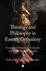 Theology and Philosophy in Eastern Orthodoxy : Essays on Orthodox Christianity and Contemporary Thought - Book