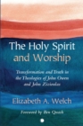 The Holy Spirit and Worship : Transformation and Truth in the Theologies of John Owen and John Zizioulas - eBook