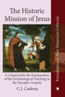 The Historic Mission of Jesus : A Constructive Re-Examination of the Eschatological Teaching in the Synoptic Gospels - eBook