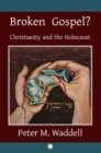 Broken Gospel? : Christianity and the Holocaust - Book