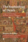 The The Sophiology of Death : Essays on Eschatology - Personal, Political, Universal - Book