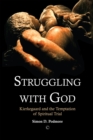 Struggling with God : Kierkegaard and the Temptation of Spiritual Trial - eBook