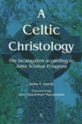 A Celtic Christology : The Incarnation According to John Scottus Eriugena - eBook