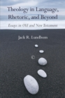 Theology in Language, Rhetoric, and Beyond : Essays in Old and New Testament - eBook