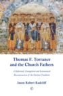 Thomas F. Torrance and the Church Fathers : A Reformed, Evangelical, and Ecumenical Reconstruction of the Patristic Tradition - eBook