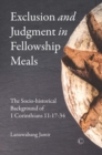 Exclusion and Judgment in Fellowship Meals : The Socio-historical Background of 1 Corinthians 11:17-34 - eBook