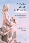A Better World Is Possible : An Exploration of Utopian Visions - eBook