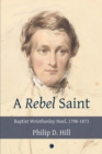 Rebel Saint : Baptist Wriothesley Noel, 1798-1873 - eBook