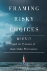 Framing Risky Choices : Brexit and the Dynamics of High-Stakes Referendums - Book