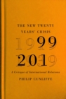 The New Twenty Years' Crisis : A Critique of International Relations, 1999-2019 - Book