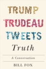 Trump, Trudeau, Tweets, Truth : A Conversation - Book
