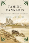 Taming Cannabis : Drugs and Empire in Nineteenth-Century France - Book