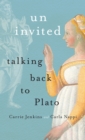 Uninvited : Talking Back to Plato - Book