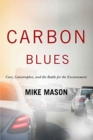 Carbon Blues : Cars, Catastrophes, and the Battle for the Environment - Book
