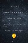 Our Fundamental Problem : A Revolutionary Approach to Philosophy - Book