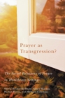Prayer as Transgression? : The Social Relations of Prayer in Healthcare Settings - Book