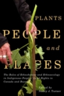 Plants, People, and Places : The Roles of Ethnobotany and Ethnoecology in Indigenous Peoples' Land Rights in Canada and Beyond - Book
