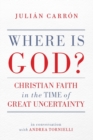 Where Is God? : Christian Faith in the Time of Great Uncertainty - Book
