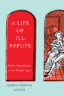 A Life of Ill Repute : Public Prostitution in the Middle Ages - eBook