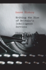 Secret History : Writing the Rise of Britain's Intelligence Services - eBook