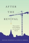 After the Revival : Pentecostalism and the Making of a Canadian Church - Book