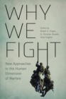 Why We Fight : New Approaches to the Human Dimension of Warfare - Book
