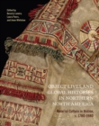 Object Lives and Global Histories in Northern North America : Material Culture in Motion, c.1780 - 1980 - Book