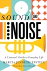 Sound and Noise : A Listener's Guide to Everyday Life - eBook