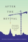 After the Revival : Pentecostalism and the Making of a Canadian Church - eBook