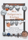 Mrs Dalgairns's Kitchen : Rediscovering "The Practice of Cookery" - Book