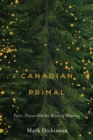 Canadian Primal : Poets, Places, and the Music of Meaning - Book