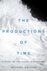 The Productions of Time : A Study of the Human Imagination - Book