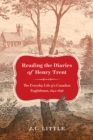 Reading the Diaries of Henry Trent : The Everyday Life of a Canadian Englishman, 1842-1898 - Book