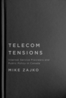 Telecom Tensions : Internet Service Providers and Public Policy in Canada - Book