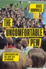 The Uncomfortable Pew : Christianity and the New Left in Toronto - Book