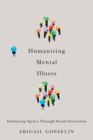Humanizing Mental Illness : Enhancing Agency through Social Interaction - eBook