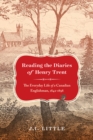 Reading the Diaries of Henry Trent : The Everyday Life of a Canadian Englishman, 1842-1898 - eBook