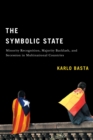 The Symbolic State : Minority Recognition, Majority Backlash, and Secession in Multinational Countries - Book