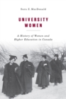 University Women : A History of Women and Higher Education in Canada - Book