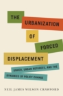 The Urbanization of Forced Displacement : UNHCR, Urban Refugees, and the Dynamics of Policy Change - eBook