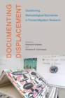 Documenting Displacement : Questioning Methodological Boundaries in Forced Migration Research - eBook