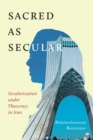 Sacred as Secular : Secularization under Theocracy in Iran - eBook