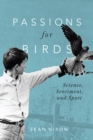 Passions for Birds : Science, Sentiment, and Sport - Book