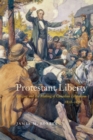 Protestant Liberty : Religion and the Making of Canadian Liberalism, 1828-1878 - Book