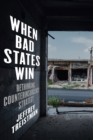 When Bad States Win : Rethinking Counterinsurgency Strategy - Book